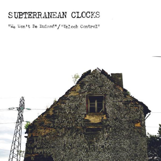 SUBTERRANEAN CLOCKS - WE WONT BE RUINED 7”