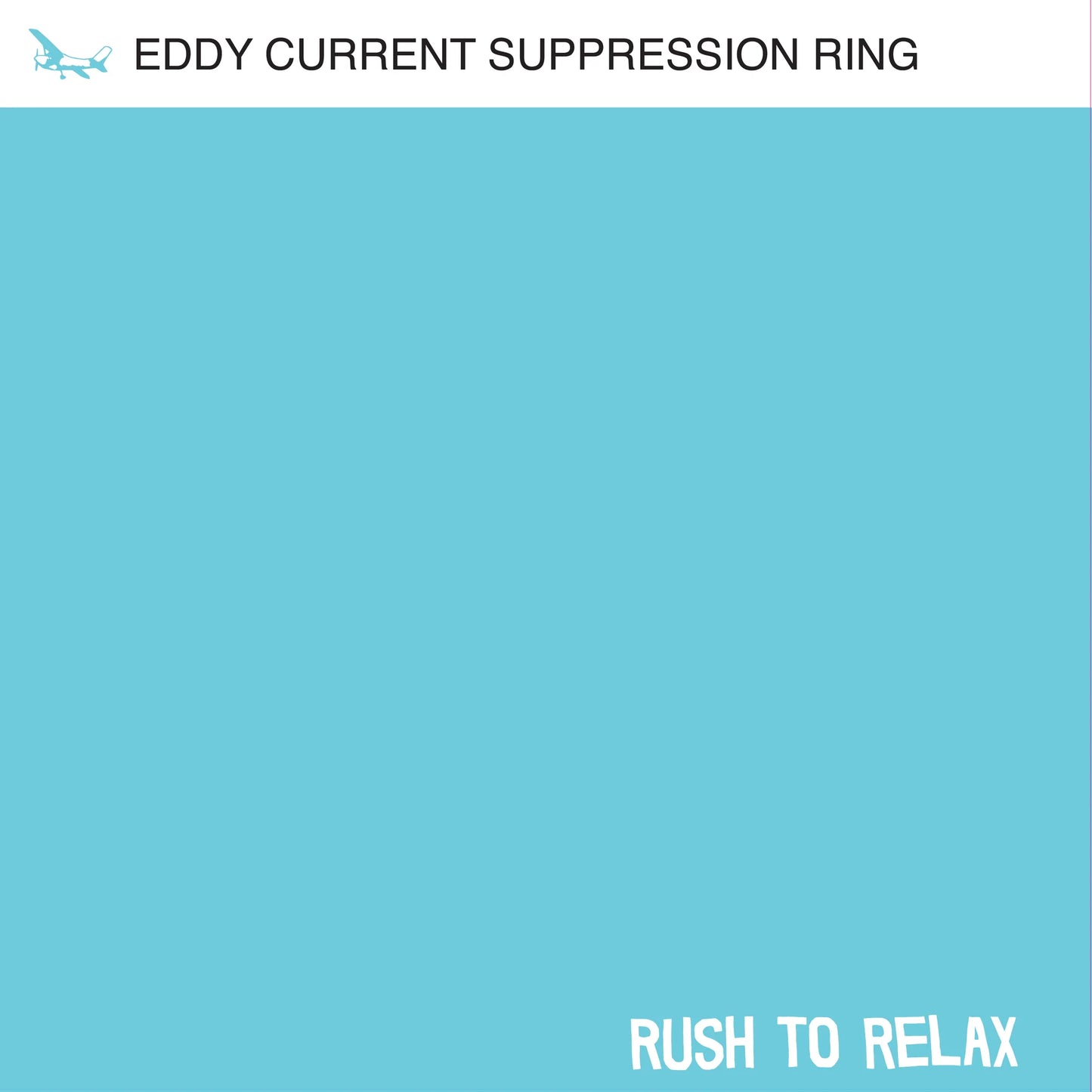 Eddy Current Suppression Ring - Rush To Relax