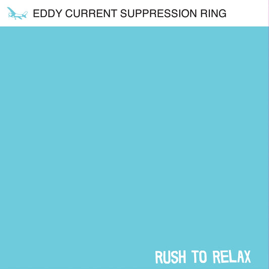 Eddy Current Suppression Ring - Rush To Relax